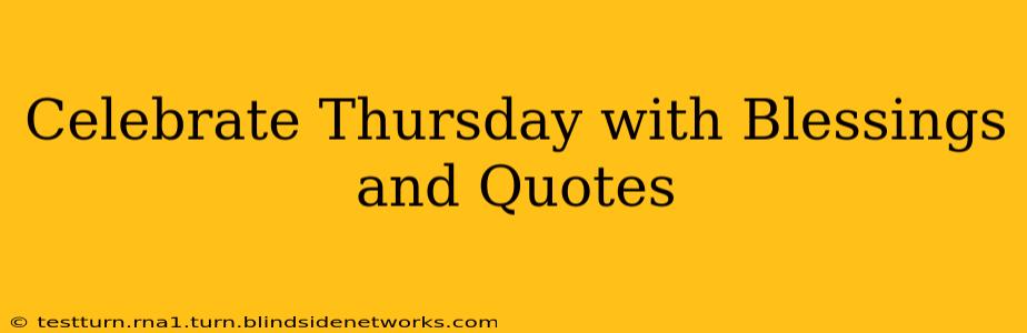 Celebrate Thursday with Blessings and Quotes