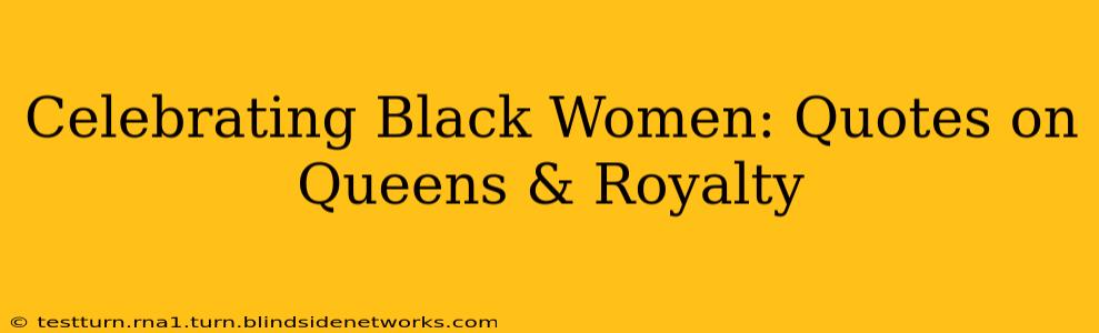 Celebrating Black Women: Quotes on Queens & Royalty