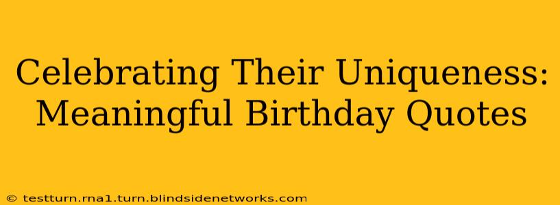 Celebrating Their Uniqueness: Meaningful Birthday Quotes