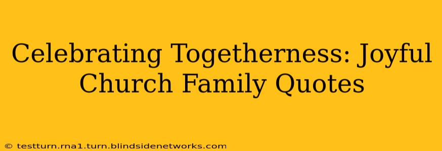 Celebrating Togetherness: Joyful Church Family Quotes