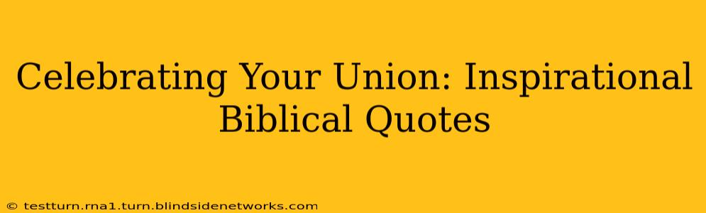 Celebrating Your Union: Inspirational Biblical Quotes
