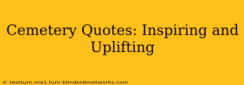 Cemetery Quotes: Inspiring and Uplifting