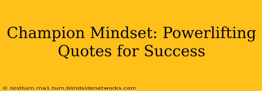 Champion Mindset: Powerlifting Quotes for Success