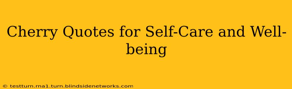 Cherry Quotes for Self-Care and Well-being
