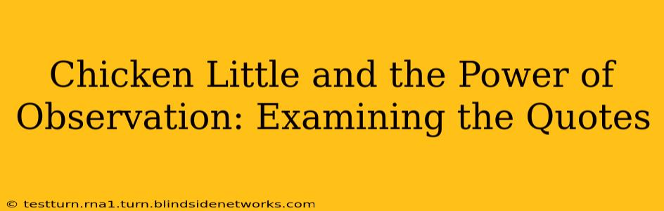 Chicken Little and the Power of Observation: Examining the Quotes