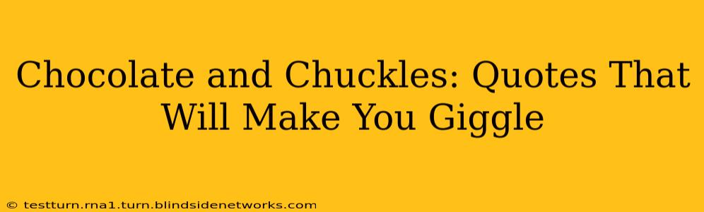 Chocolate and Chuckles: Quotes That Will Make You Giggle