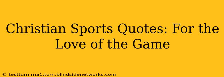 Christian Sports Quotes: For the Love of the Game