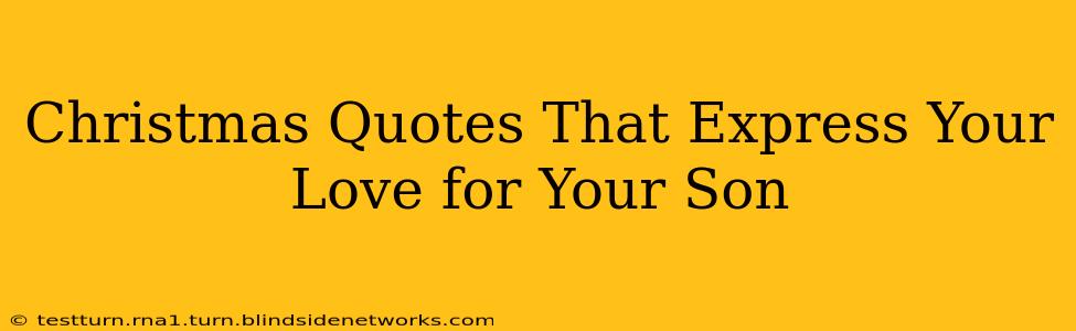 Christmas Quotes That Express Your Love for Your Son