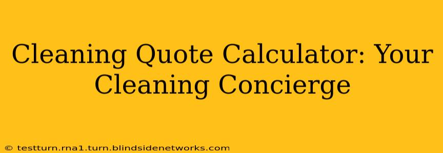 Cleaning Quote Calculator: Your Cleaning Concierge