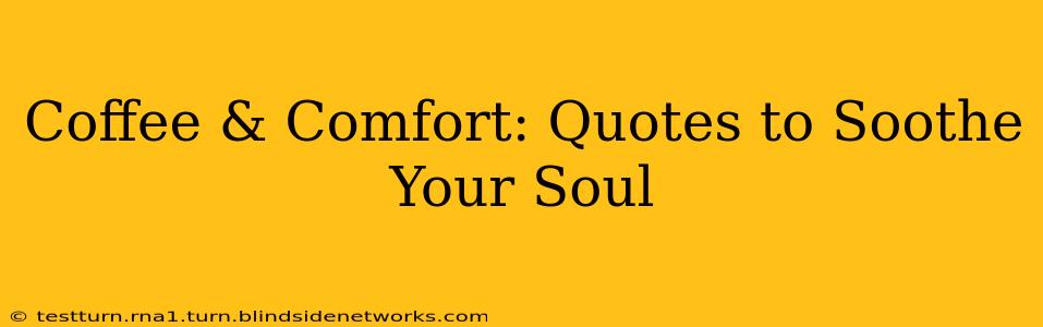 Coffee & Comfort: Quotes to Soothe Your Soul