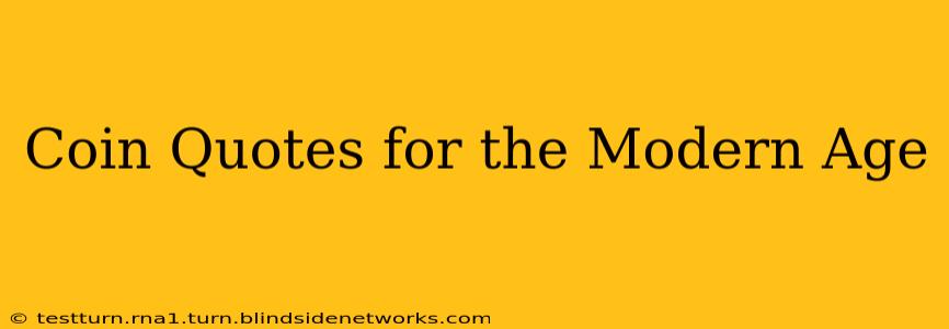 Coin Quotes for the Modern Age