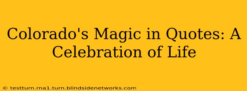Colorado's Magic in Quotes: A Celebration of Life