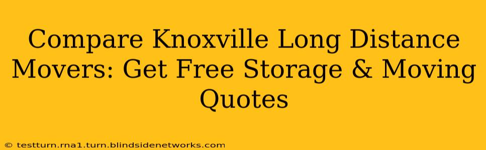 Compare Knoxville Long Distance Movers: Get Free Storage & Moving Quotes