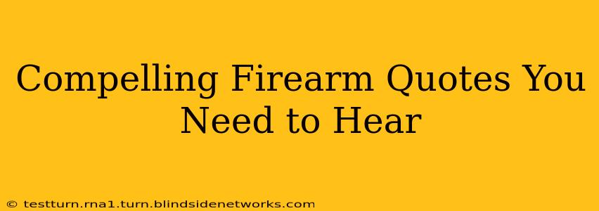 Compelling Firearm Quotes You Need to Hear