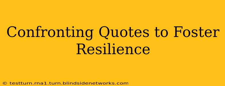Confronting Quotes to Foster Resilience