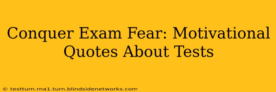 Conquer Exam Fear: Motivational Quotes About Tests