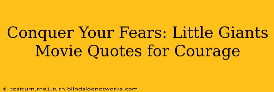 Conquer Your Fears: Little Giants Movie Quotes for Courage