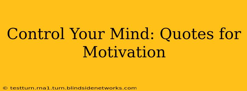 Control Your Mind: Quotes for Motivation
