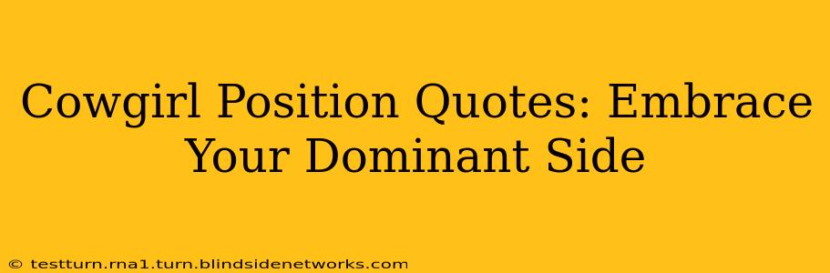 Cowgirl Position Quotes: Embrace Your Dominant Side Cowgirl Position Quotes: Embrace Your Dominant Side