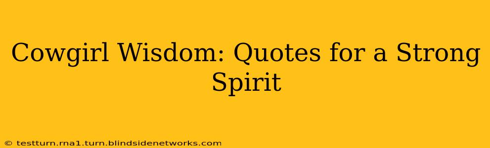 Cowgirl Wisdom: Quotes for a Strong Spirit