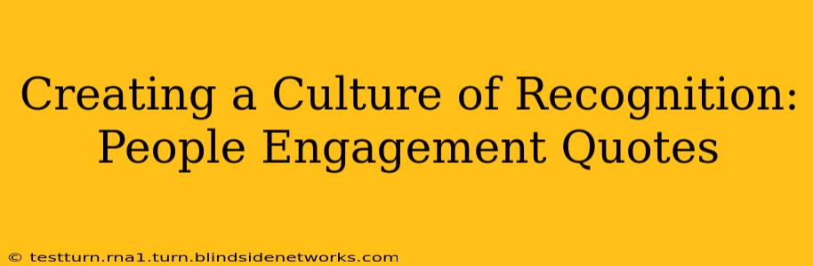 Creating a Culture of Recognition: People Engagement Quotes