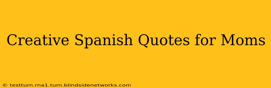 Creative Spanish Quotes for Moms