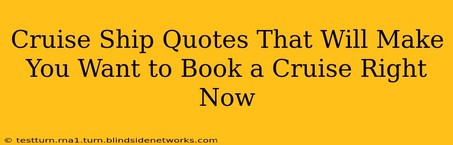 Cruise Ship Quotes That Will Make You Want to Book a Cruise Right Now
