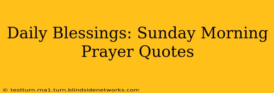 Daily Blessings: Sunday Morning Prayer Quotes