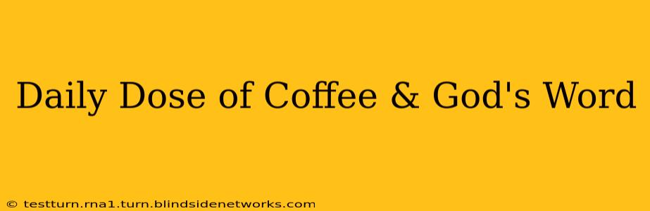 Daily Dose of Coffee & God's Word
