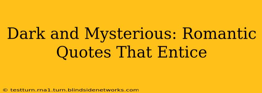 Dark and Mysterious: Romantic Quotes That Entice