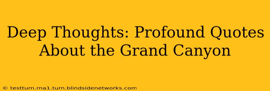 Deep Thoughts: Profound Quotes About the Grand Canyon