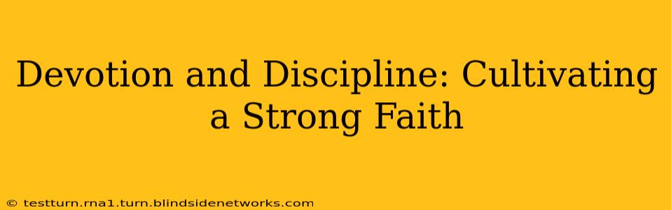 Devotion and Discipline: Cultivating a Strong Faith
