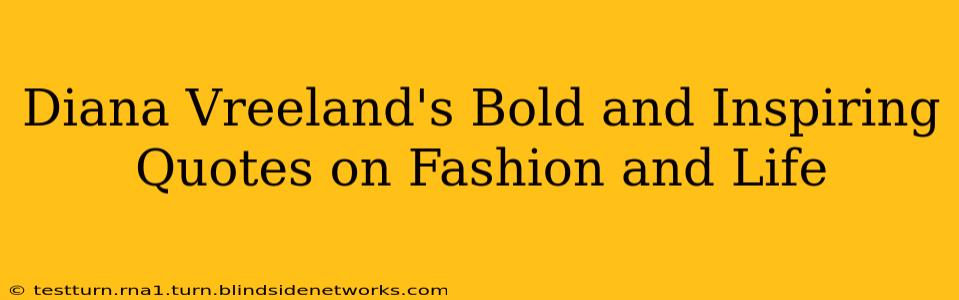 Diana Vreeland's Bold and Inspiring Quotes on Fashion and Life