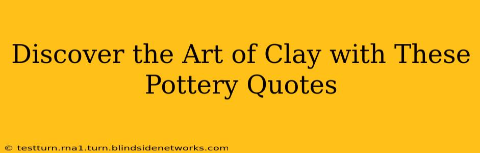 Discover the Art of Clay with These Pottery Quotes