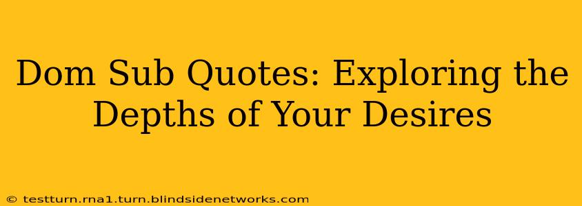 Dom Sub Quotes: Exploring the Depths of Your Desires