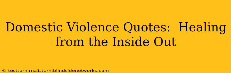 Domestic Violence Quotes:  Healing from the Inside Out