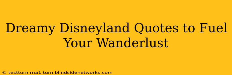 Dreamy Disneyland Quotes to Fuel Your Wanderlust