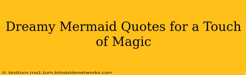 Dreamy Mermaid Quotes for a Touch of Magic