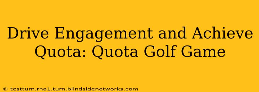 Drive Engagement and Achieve Quota: Quota Golf Game
