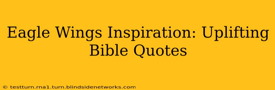 Eagle Wings Inspiration: Uplifting Bible Quotes