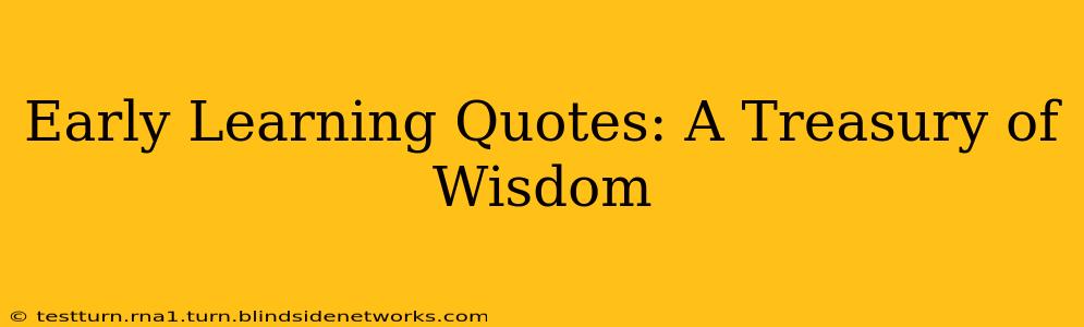 Early Learning Quotes: A Treasury of Wisdom