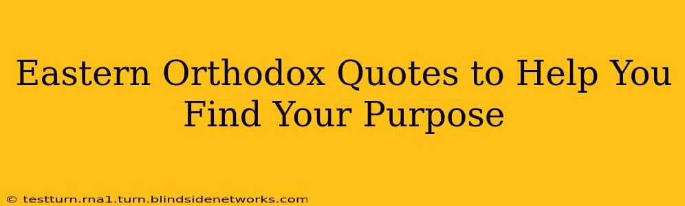 Eastern Orthodox Quotes to Help You Find Your Purpose