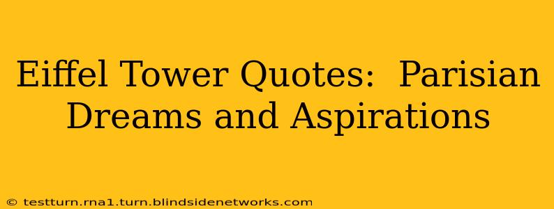 Eiffel Tower Quotes:  Parisian Dreams and Aspirations