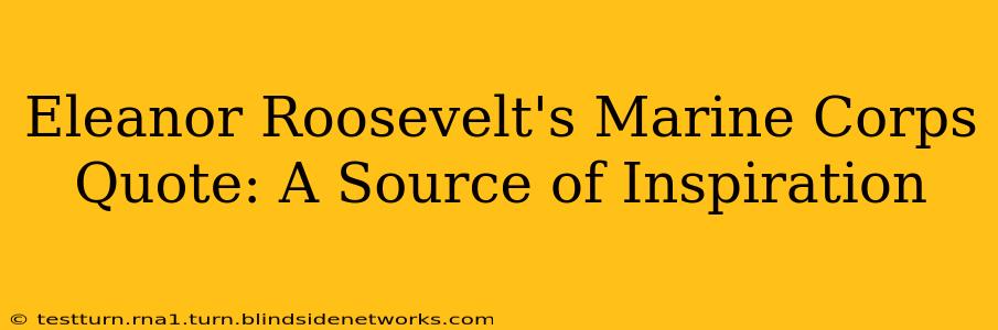 Eleanor Roosevelt's Marine Corps Quote: A Source of Inspiration
