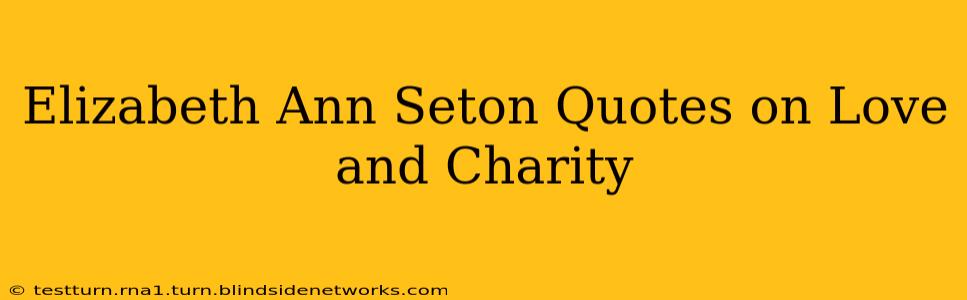 Elizabeth Ann Seton Quotes on Love and Charity