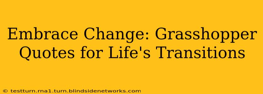 Embrace Change: Grasshopper Quotes for Life's Transitions