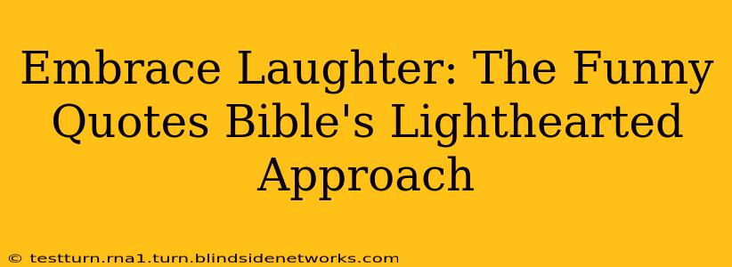 Embrace Laughter: The Funny Quotes Bible's Lighthearted Approach
