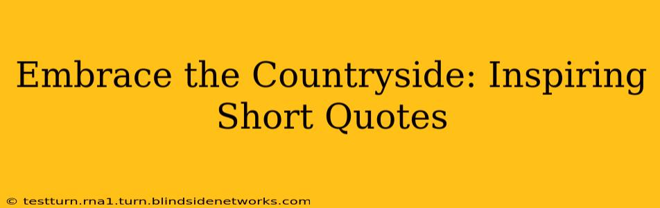 Embrace the Countryside: Inspiring Short Quotes