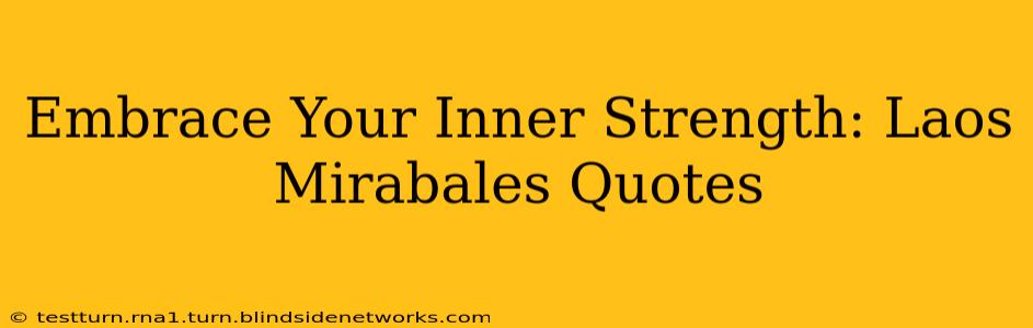 Embrace Your Inner Strength: Laos Mirabales Quotes