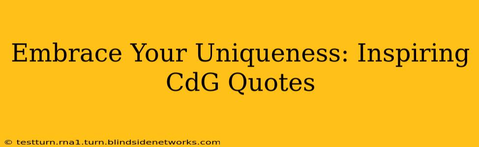 Embrace Your Uniqueness: Inspiring CdG Quotes